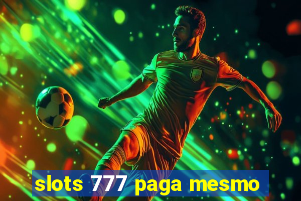 slots 777 paga mesmo